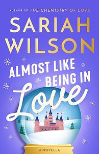 Almost Like Being in Love: A Novella by Sariah Wilson, Sariah Wilson