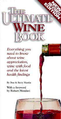 The Ultimate Wine Book: Everything You Need to Know About Wine Appreciation, Wine with Food, and the Latest Health Findings by Don W. Martin, Robert Mondavi, Betty Woo Martin, Bob Shockley