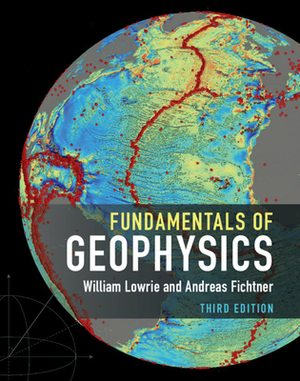 Fundamentals of Geophysics by Andreas Fichtner, William Lowrie