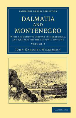 Dalmatia and Montenegro - Volume 2 by John Gardner Wilkinson