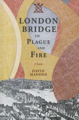 London Bridge in Plague and Fire by David Madden
