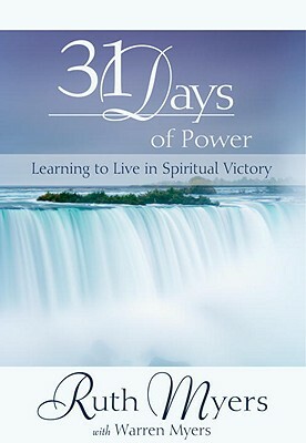 31 Days of Power: Learning to Live in Spiritual Victory by Warren Myers, Ruth Myers