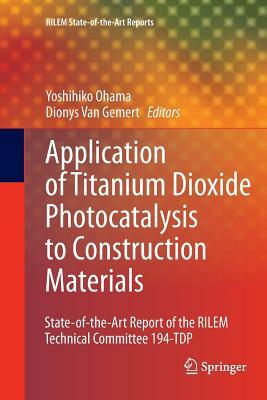 Application of Titanium Dioxide Photocatalysis to Construction Materials: State-Of-The-Art Report of the Rilem Technical Committee 194-Tdp by 