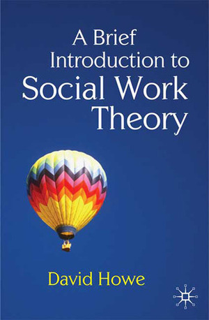 A Brief Introduction to Social Work Theory by David Howe
