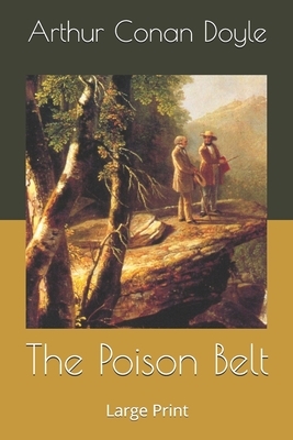 The Poison Belt: Large Print by Arthur Conan Doyle