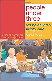 People Under Three: Young Children in Day Care by Elinor Goldschmied, Sonia Jackson