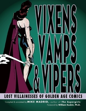 Vixens, Vamps & Vipers: Lost Villainesses of Golden Age Comics by Mike Madrid