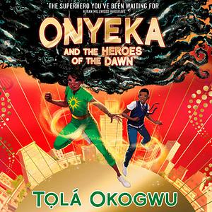 Onyeka and the Heroes of the Dawn by Tọlá Okogwu