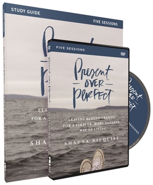 Present Over Perfect: Leaving Behind Frantic for a Simpler, More Soulful Way of Living by Shauna Niequist