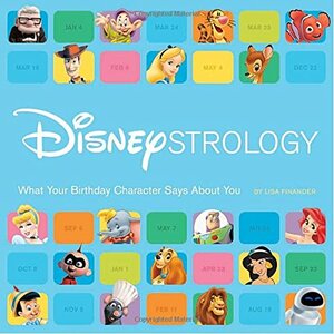 Disneystrology: What Your Birthday Character Says About You by Lisa Finander