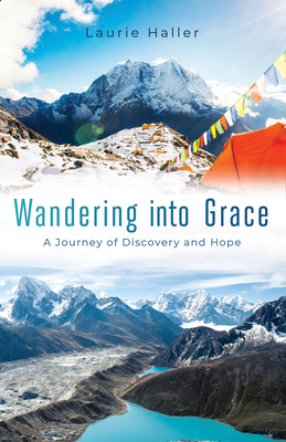 Wandering Into Grace: A Journey of Discovery and Hope by Laurie Haller