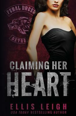 Claiming Her Heart: A Feral Breed Novel by Ellis Leigh