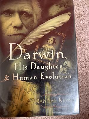 Darwin, His Daughter, and Human Evolution, Part 2 by Randal Keynes