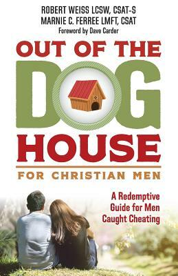 Out of the Doghouse for Christian Men: A Redemptive Guide for Men Caught Cheating by Marnie Ferree, Robert Weiss