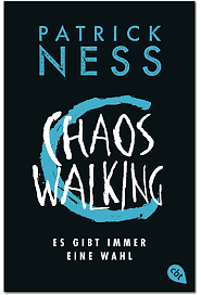 Chaos Walking - Es gibt immer eine Wahl by Patrick Ness