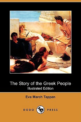 The Story of the Greek People (Illustrated Edition) (Dodo Press) by Eva March Tappan