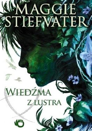 Wiedźma z lustra by Maggie Stiefvater