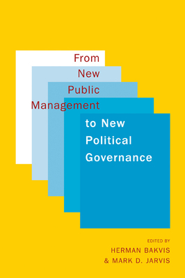 From New Public Management to New Political Governance: Essays in Honour of Peter C. Aucoin by Herman Bakvis, Mark D. Jarvis