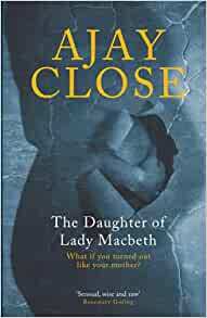 The daughter of Lady Macbeth by Ajay Close