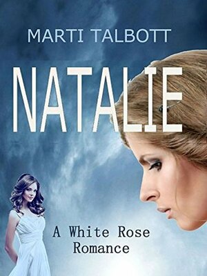 Natalie: A White Rose Romance by Marti Talbott