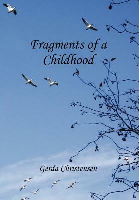 Fragments of a Childhood: In Memory of My Mother and Grandparents by Gerda Christensen