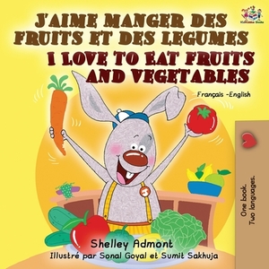 J'aime manger des fruits et des legumes I Love to Eat Fruits and Vegetables: French English Bilingual Book by Kidkiddos Books, Shelley Admont