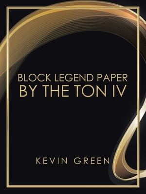 Block Legend Paper by the Ton Iv by Kevin Green