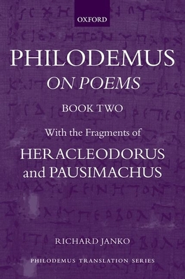 Philodemus: On Poems, Book 2: With the Fragments of Heracleodorus and Pausimachus by Richard Janko