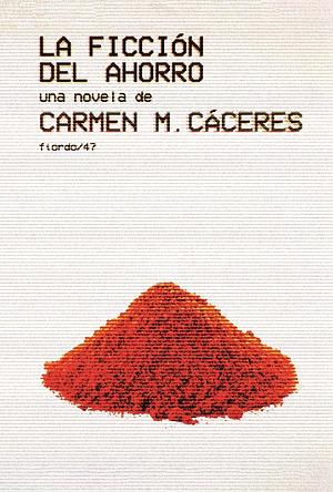 La ficción del ahorro by Carmen M. Cáceres