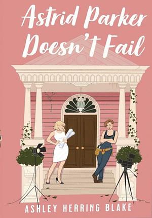 Astrid Parker Doesn't Fail by Ashley Herring Blake