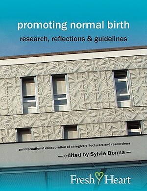 Promoting Normal Birth: Research, Reflections & Guidelines (American Edition) by 