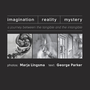Imagination-Reality-Mystery: a journey between the tangible and the intangible by George Parker