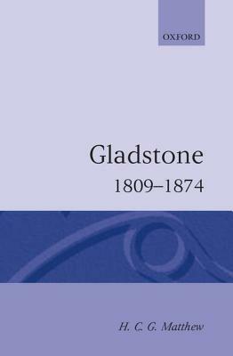 Gladstone 1809-1874 by H. C. G. Matthew