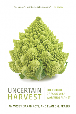 Uncertain Harvest: The Future of Food on a Warming Planet by Evan D G Fraser, Ian Mosby, Sarah Rotz