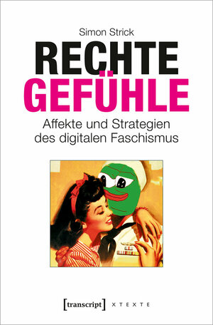 Rechte Gefühle: Affekte und Strategien des digitalen Faschismus by Simon Strick