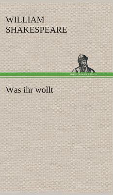 Was Ihr Wollt by William Shakespeare