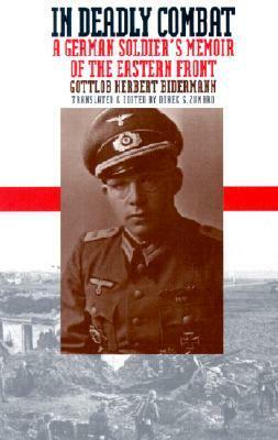 In Deadly Combat: A German Soldier's Memoir of the Eastern Front by Gottlob Herbert Bidermann, Dennis E. Showalter, Derek S. Zumbro