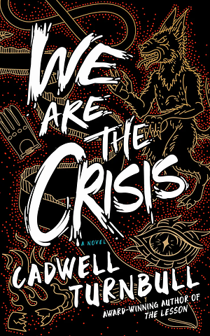 We Are the Crisis by Cadwell Turnbull