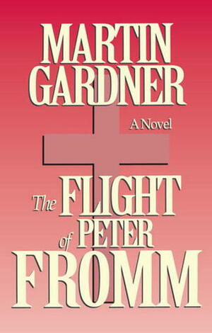 The Flight of Peter Fromm by Martin Gardner
