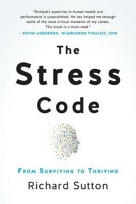The Stress Code: From Surviving to Thriving by Richard Sutton