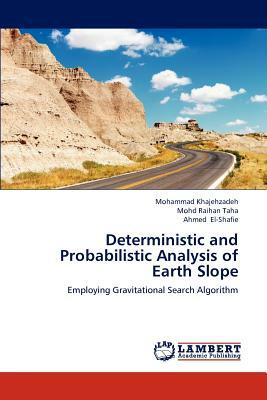 Deterministic and Probabilistic Analysis of Earth Slope by Mohammad Khajehzadeh, Ahmed El-Shafie, Mohd Raihan Taha