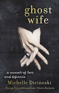 Ghost Wife: A Memoir of Love and Defiance by Michelle Dicinoski