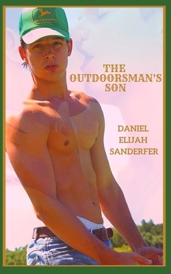 The Outdoorsman's Son by Daniel Elijah Sanderfer