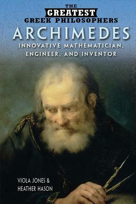 Archimedes: Innovative Mathematician, Engineer, and Inventor by Heather Hasan, Viola Jones