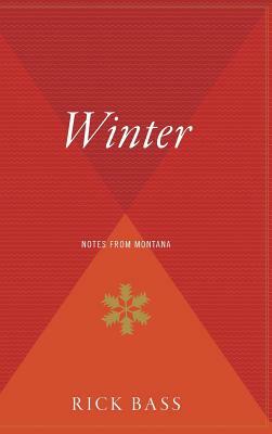 Winter: Notes from Montana by Rick Bass