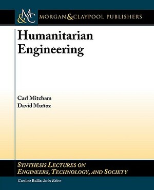 Humanitarian Engineering by Carl Mitcham, David Munoz