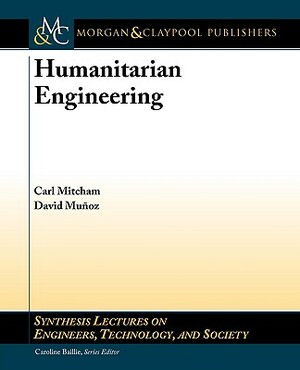 Humanitarian Engineering by David Munoz, Carl Mitcham