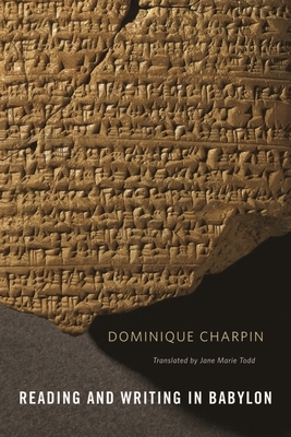 Reading and Writing in Babylon by Dominique Charpin