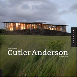The Best of Cutler Anderson Architects by Theresa Morrow, Alicia Kennedy, Sheri Olson