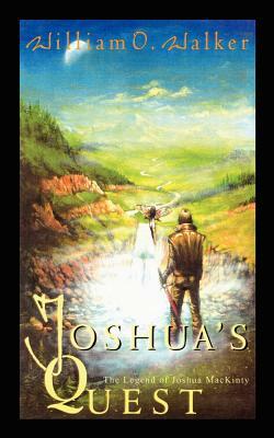 Joshua's Quest: The Legend of Joshua MacKinty by William O. Walker